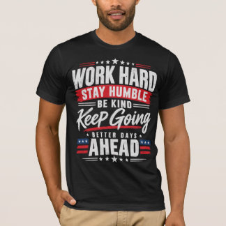 Camiseta Trabaja Duro Sé Humilde Sé Amable Sigue Adelante