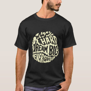 Camiseta Trabaja duro sueña en grande