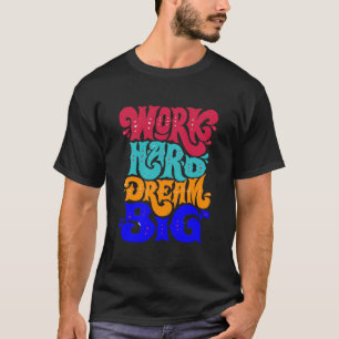 Camiseta trabaja duro sueña grande