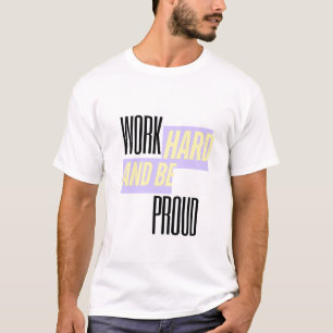 Camiseta Trabaja duro y siéntete orgulloso, Inspirador, Mot