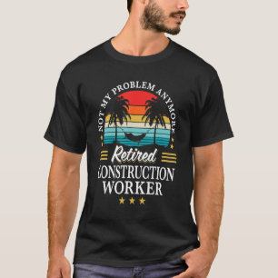Camiseta Trabajador de construcción retirado ya no es mi pr