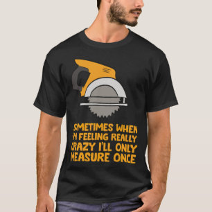 Camiseta Trabajador de la madera del Handyman a veces mide
