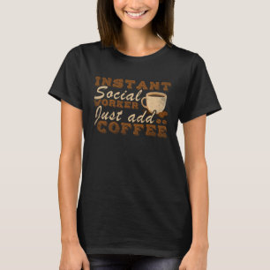 Camiseta Trabajador Social Instantáneo Solo Añade Café So
