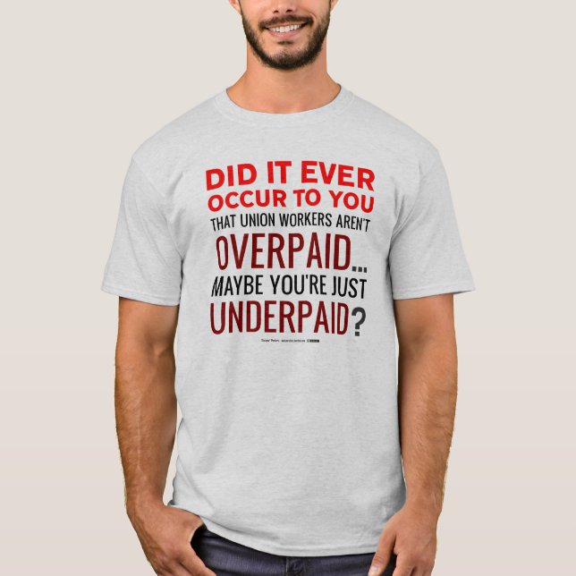Camiseta ¿Trabajadores de unión pagados en exceso? ¡No, le (Anverso)