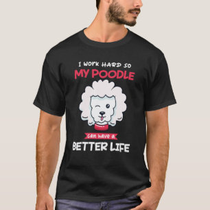 Camiseta Trabajando Duro Para Que Mi Poodle Tenga Mejores V