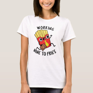 Camiseta Trabajando nueve para papas fritas divertidas brom