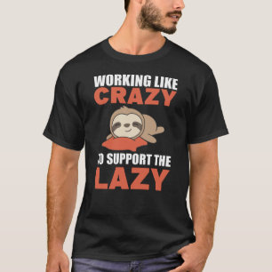 Camiseta Trabajar como loco para apoyar a la perezosa perez
