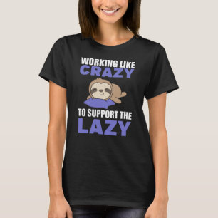 Camiseta Trabajar como loco para apoyar a la perezosa perez