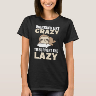 Camiseta Trabajar como loco para apoyar a la perezosa perez