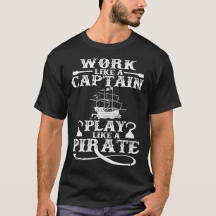 Camiseta Trabajar Como Un Capitán Jugar Como Un Barco Pirat