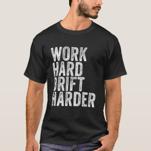 Camiseta Trabajar con el trabajo de deriva más difícil de c