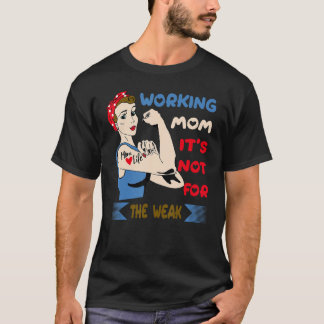 Camiseta Trabajar con mamá no es para débiles, trabajar con