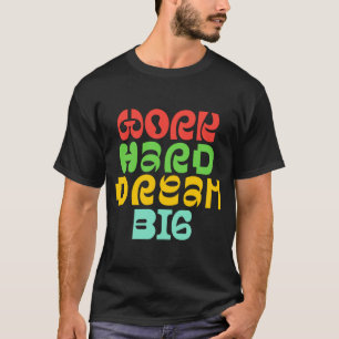 CAMISETA TRABAJAR DURO DREAM BIG