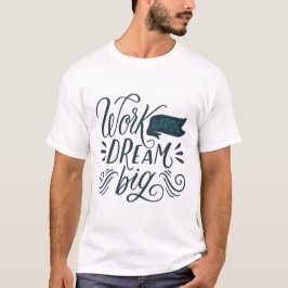 CAMISETA TRABAJAR DURO DREAM BIG