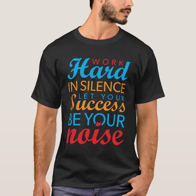 Camiseta Trabajar duro en silencio, Que el éxito sea tu rui (Anverso)