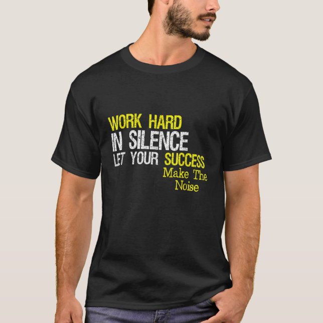 Camiseta Trabajar Duro En Silencio Que Tu Éxito Haga La Noi (Anverso)