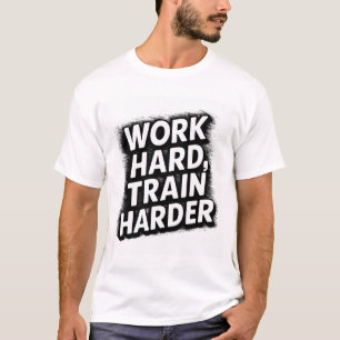 Camiseta Trabajar duro, entrenar más