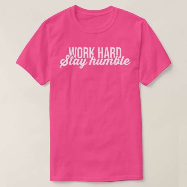 Camiseta Trabajar duro, mantener humilde prisa, éxito, gimn (Diseño del anverso)