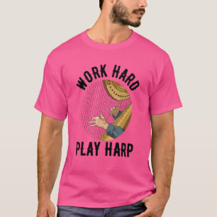 Camiseta Trabajar duro para jugar harp Pun para un jugador 