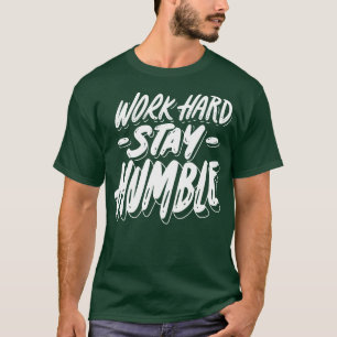 Camiseta Trabajar duro para mantenerse humilde