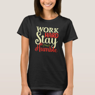 Camiseta Trabajar duro para mantenerse humilde