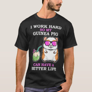 Camiseta Trabajar duro para que los cerdos de Guinea tengan