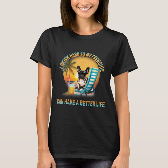 Camiseta Trabajar Duro Para Que Mi Perro Frenchie Pueda Ten (Anverso)