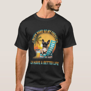 Camiseta Trabajar Duro Para Que Mi Perro Frenchie Pueda Ten