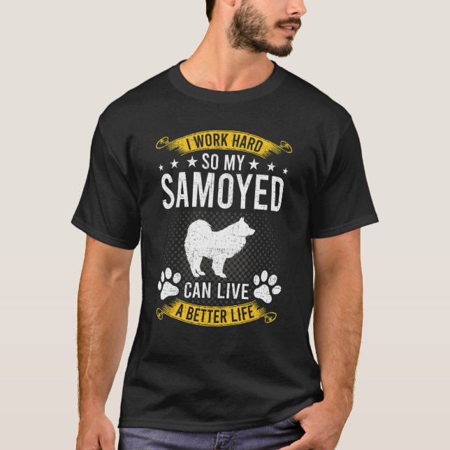 Camiseta Trabajar Duro Para Que Mis Samoyes Vivan Un Perro  (Anverso)