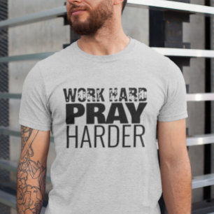 Camiseta Trabajar duro para rezar una cita cristiana más du