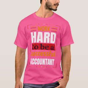 Camiseta Trabajar duro para ser una motivación contadora ex