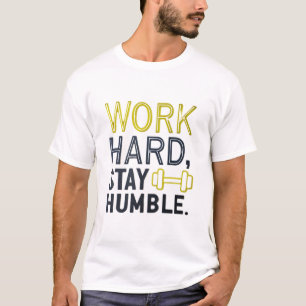 Camiseta Trabajar duro, permanecer humilde