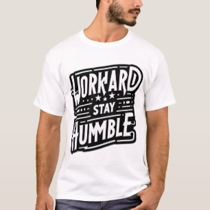 Camiseta Trabajar duro, permanecer humilde - La esencia del