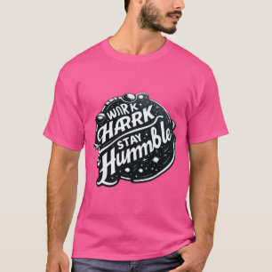 Camiseta Trabajar duro, permanecer humilde - La esencia del