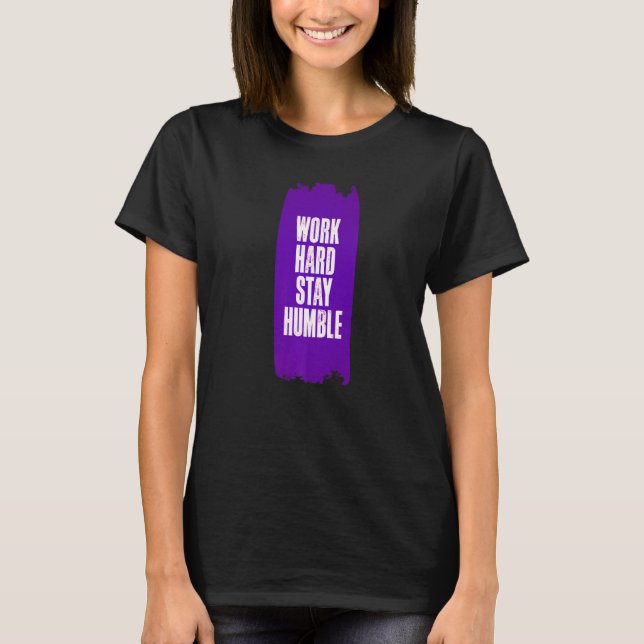 Camiseta Trabajar duro Quedarse Humilde Diversión Cumpleaño (Anverso)