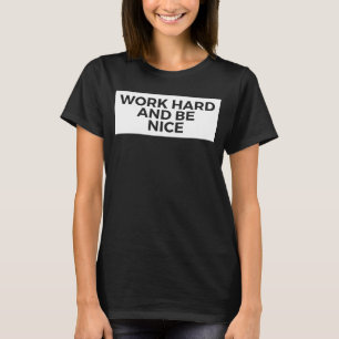 Camiseta Trabajar duro y ser agradable y Inspirador