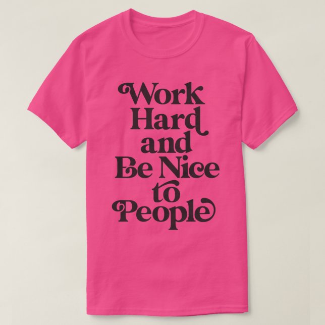 Camiseta Trabajar duro y ser amable con la gente de melocot (Diseño del anverso)