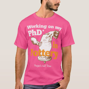 Camiseta Trabajar En Mi Doctorado En La Cerámica Funny Arti