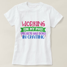Camiseta Trabajar en mi PHD (Proyectos a medio terminar) Re
