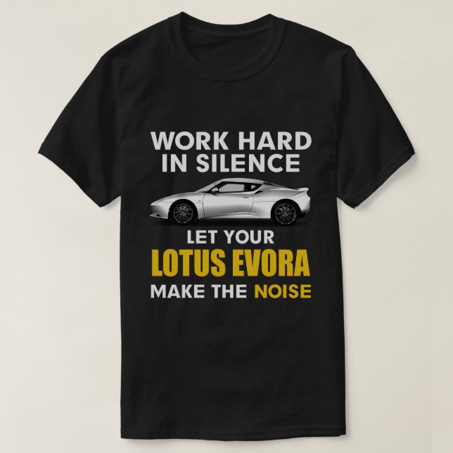 Camiseta trabajar en silencio Deja que tu lotus evora haga  (Diseño del anverso)
