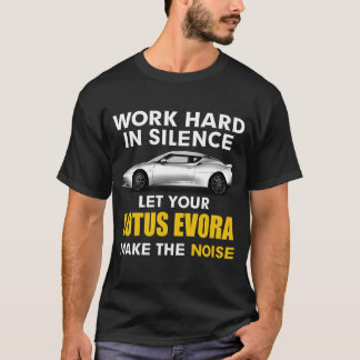Camiseta trabajar en silencio Deja que tu lotus evora haga 