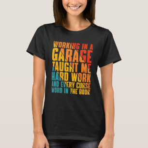Camiseta Trabajar En Un Garaje Me Enseñó Trabajo Duro