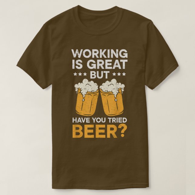 Camiseta Trabajar Es Genial Pero Has Intentado Beber Cervez (Diseño del anverso)