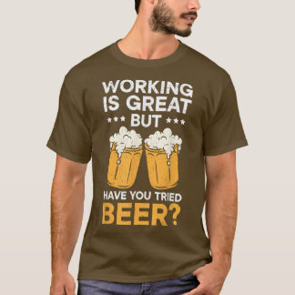 Camiseta Trabajar Es Genial Pero Has Intentado Beber Cervez