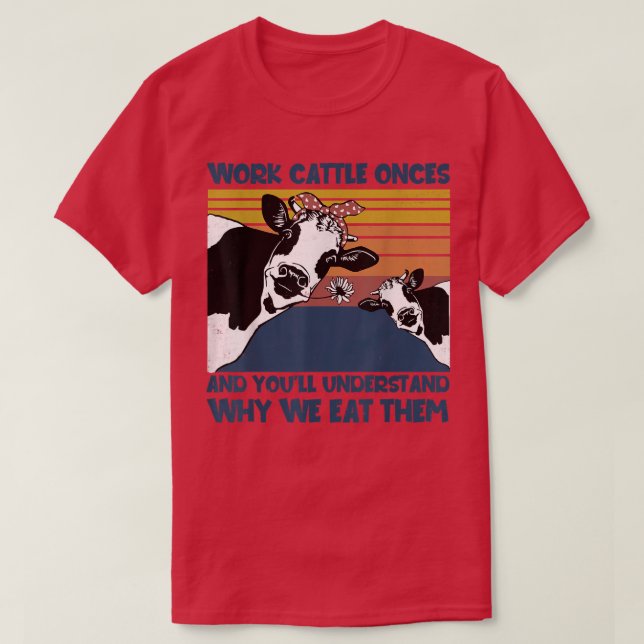 Camiseta Trabajar ganado una vez por qué les comemos vacas  (Diseño del anverso)
