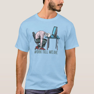 Camiseta Trabajar Hasta Que Muera