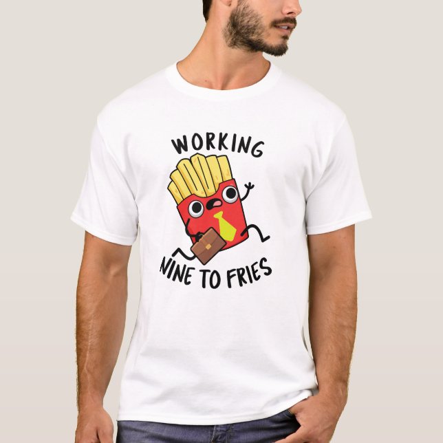 Camiseta Trabajar Nueve Para Fries Graciosas Fries Francesa (Anverso)
