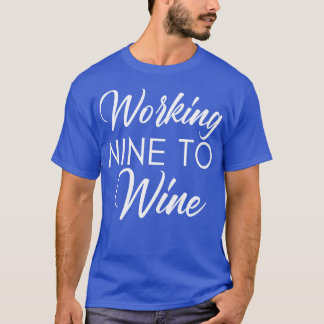 Camiseta Trabajar Nueve Veces Para Vino Diciendo 1