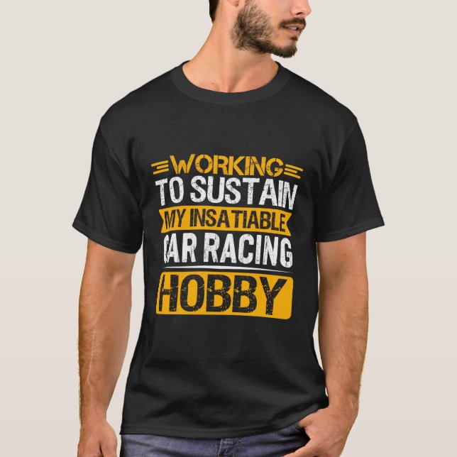 Camiseta Trabajar Para Mantener Mi Hobby De Carreras De Aut (Anverso)