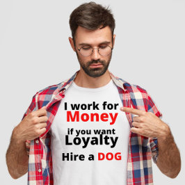 Camiseta trabajar por dinero si quieres lealtad a contratar